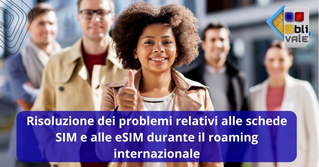 blivale_image_it_Risoluzione dei problemi relativi alle schede SIM e alle eSIM_643x337 Risoluzione dei problemi relativi alle schede SIM e alle eSIM durante il roaming internazionale